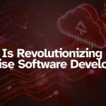How AI is Revolutionizing Enterprise Software Development