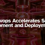 DevOps Accelerates Software Development and Deployment